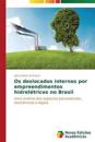 Os deslocados internos por empreendimentos hidrelétricos no Brasil