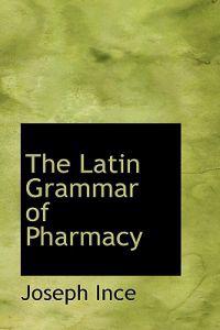 The Latin Grammar of Pharmacy