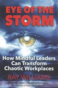 Eye of the Storm: How Mindful Leaders Can Transform Chaotic Workplaces