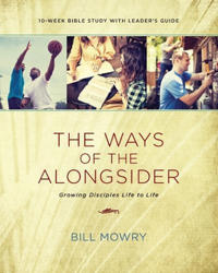 The Ways of the Alongsider: Growing Disciples Life to Life