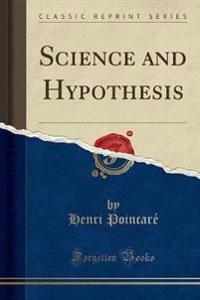 Science and Hypothesis (Classic Reprint)