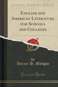 English and American Literature for Schools and Colleges (Classic Reprint)