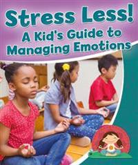 Stress Less A Kids Guide to Managing Emotions