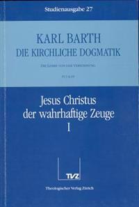 Karl Barth: Die Kirchliche Dogmatik. Studienausgabe: Band 27: IV.3 69: Jesus Christus Der Wahrhaftige Zeuge I