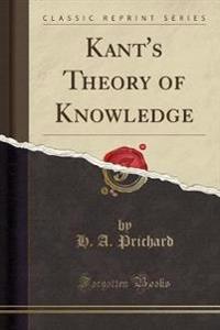 Kant's Theory of Knowledge (Classic Reprint)