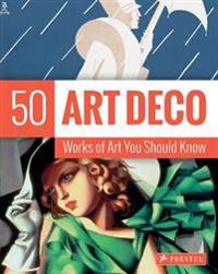 Art Deco: 50 Works of Art You Should Know