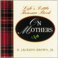 Life's Little Instruction Book From Mothers to Daughters