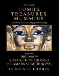 Tombs.Treasures. Mummies. Book Three: The Tomb of Yuya & Thuyu and the Amarna Cache