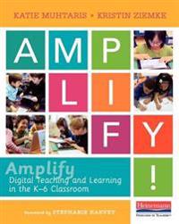 Amplify: Digital Teaching and Learning in the K-6 Classroom