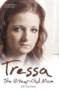 Tressa - The 12-Year-Old Mum: My True Story