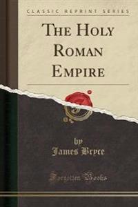 The Holy Roman Empire (Classic Reprint)