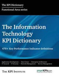The Information Technology Kpi Dictionary: 470+ Key Performance Indicator Definitions