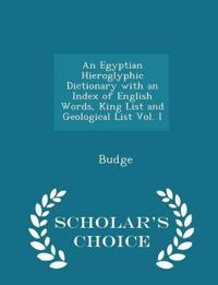 An Egyptian Hieroglyphic Dictionary with an Index of English Words, King List and Geological List Vol. I - Scholar's Choice Edition