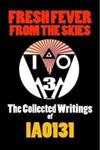Fresh Fever from the Skies: the Collected Writings of Iao131