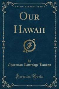Our Hawaii (Classic Reprint)