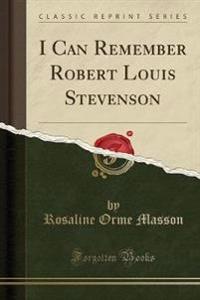 I Can Remember Robert Louis Stevenson (Classic Reprint)