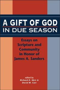Gift of God in Due Season: Essays on Scripture and Community in Honor of James A. Sanders
