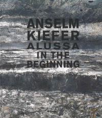 Anselm Kiefer: Alussa. in the Beginning