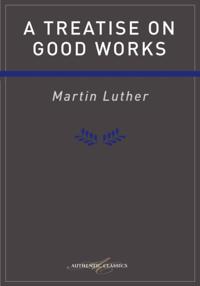 Treatise on Good Works Luther