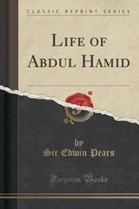 Life of Abdul Hamid (Classic Reprint)