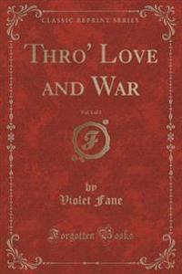 Thro' Love and War, Vol. 1 of 3 (Classic Reprint)