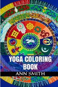 Yoga Coloring: Enter Inside Meditation and Relaxation Yoga Coloring Book (Art Therapy and Mandala Designs)