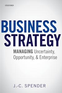 Business Strategy: Managing Uncertainty, Opportunity, and Enterprise