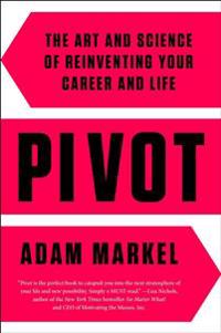 Pivot: The Art and Science of Reinventing Your Career and Life
