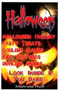 Halloween: Tasty Treats, Goulish Games, Kids Costumes, Devilish Drinks; Look Inside If You Dare!
