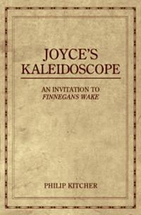 Joyces Kaleidoscope: An Invitation to Finnegans Wake