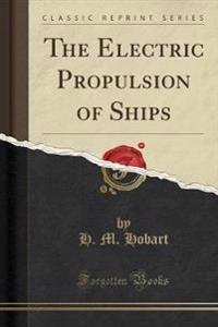 The Electric Propulsion of Ships (Classic Reprint)