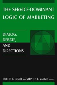 Service-dominant Logic of Marketing: Dialog, Debate, and Directions