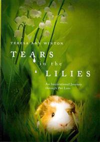 Tears in the Lilies: An Inspirational Journey Through Pet Loss