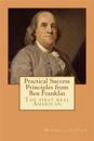 Practical Success Principles from Ben Franklin: The First Real American