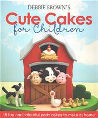 Debbie Brown's Cute Cakes for Children