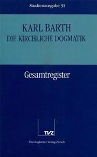 Karl Barth: Die Kirchliche Dogmatik. Studienausgabe: Band 31: Gesamtregister