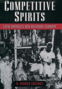 Competitive Spirits: Latin Americas New Religious Economy