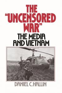 Uncensored War: The Media and the Vietnam