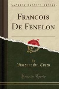 Francois de Fenelon (Classic Reprint)