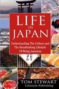 Life in Japan: Understanding the Culture and Breathtaking Lifestyle of Being Japanese