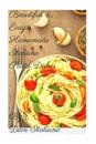 "Beautiful & Easy Homemade Italiano Pasta Dishes"