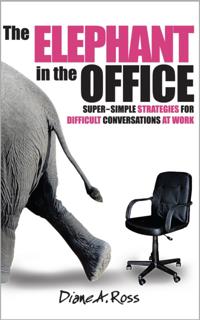 Elephant in the Office: Super-Simple Strategies for Difficult Conversations at Work