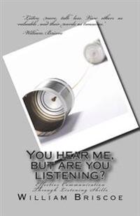 You Hear Me, But Are You Listening?: Effective Communication Through Listening Skills