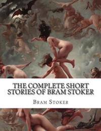 The Complete Short Stories of Bram Stoker