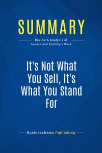 Summary : It's Not What You Sell, It's What You Stand For - Roy Spence and Haley Rushing