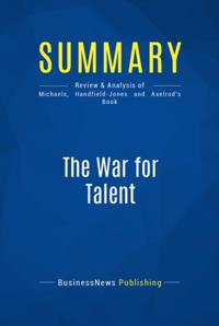 Summary : The War For Talent - Ed Michaels, Helen Handfield-Jones and Beth Axelrod