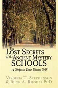 The Lost Secrets of the Ancient Mystery Schools: 11 Steps to Your Divine Self