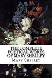 The Complete Poetical Works of Mary Shelley