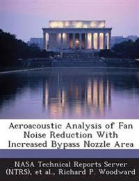 Aeroacoustic Analysis of Fan Noise Reduction with Increased Bypass Nozzle Area