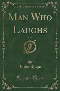 Man Who Laughs, Vol. 1 of 2 (Classic Reprint)